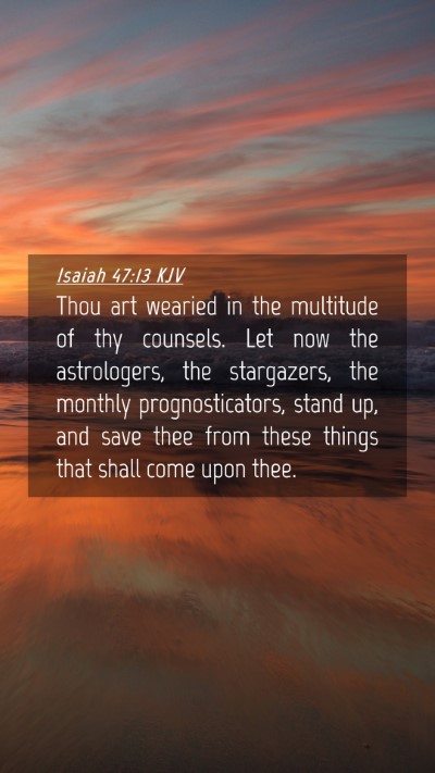 Picture 04 - Isaiah 47:13 KJV Mobile Phone Wallpaper - Thou art wearied in the multitude of thy - Mobile Bible Verse Wallpaper