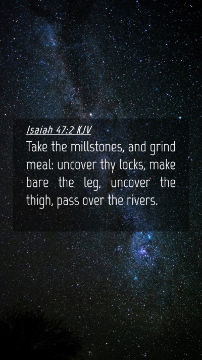 Picture 04 - Isaiah 47:2 KJV Mobile Phone Wallpaper - Take the millstones, and grind meal: uncover thy - Mobile Bible Verse Wallpaper