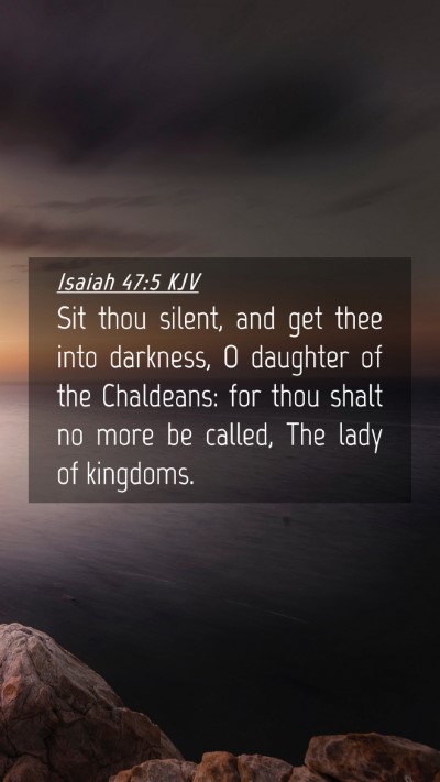 Picture 04 - Isaiah 47:5 KJV Mobile Phone Wallpaper - Sit thou silent, and get thee into darkness, O - Mobile Bible Verse Wallpaper