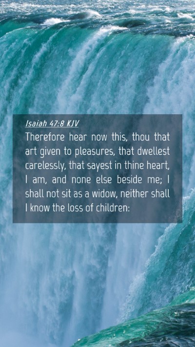Picture 04 - Isaiah 47:8 KJV Mobile Phone Wallpaper - Therefore hear now this, thou that art given to - Mobile Bible Verse Wallpaper