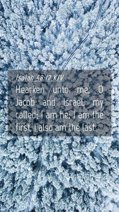 Picture 04 - Isaiah 48:12 KJV Mobile Phone Wallpaper - Hearken unto me, O Jacob and Israel, my called; I - Mobile Bible Verse Wallpaper