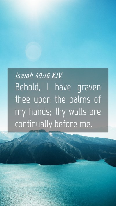 Picture 04 - Isaiah 49:16 KJV Mobile Phone Wallpaper - Behold, I have graven thee upon the palms of my - Mobile Bible Verse Wallpaper