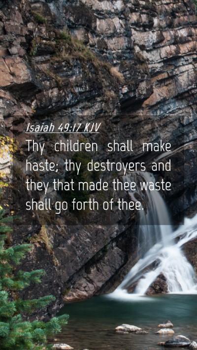 Picture 04 - Isaiah 49:17 KJV Mobile Phone Wallpaper - Thy children shall make haste; thy destroyers and - Mobile Bible Verse Wallpaper