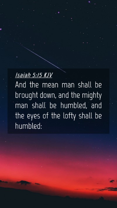 Picture 04 - Isaiah 5:15 KJV Mobile Phone Wallpaper - And the mean man shall be brought down, and the - Mobile Bible Verse Wallpaper
