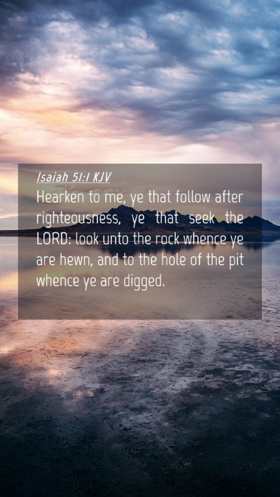 Picture 04 - Isaiah 51:1 KJV Mobile Phone Wallpaper - Hearken to me, ye that follow after - Mobile Bible Verse Wallpaper