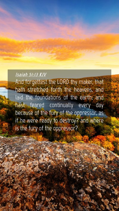 Picture 04 - Isaiah 51:13 KJV Mobile Phone Wallpaper - And forgettest the LORD thy maker, that hath - Mobile Bible Verse Wallpaper