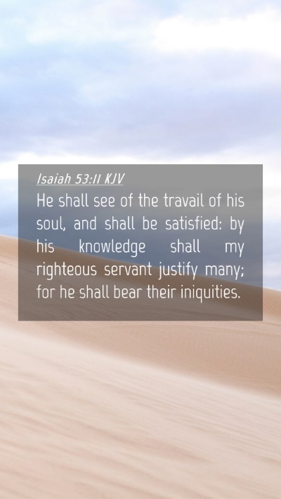 Picture 04 - Isaiah 53:11 KJV Mobile Phone Wallpaper - He shall see of the travail of his soul, and - Mobile Bible Verse Wallpaper