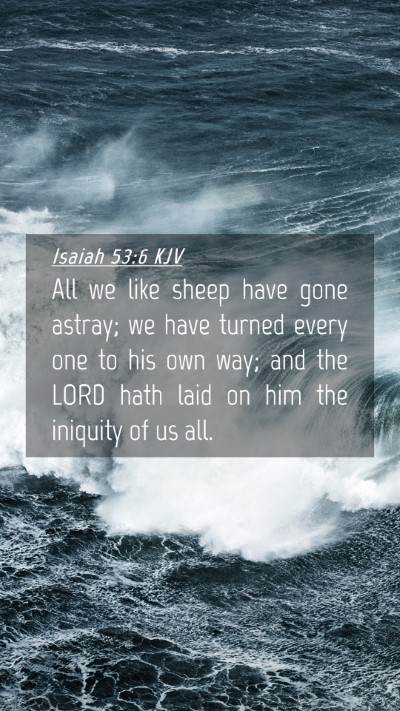 Picture 04 - Isaiah 53:6 KJV Mobile Phone Wallpaper - All we like sheep have gone astray; we have - Mobile Bible Verse Wallpaper
