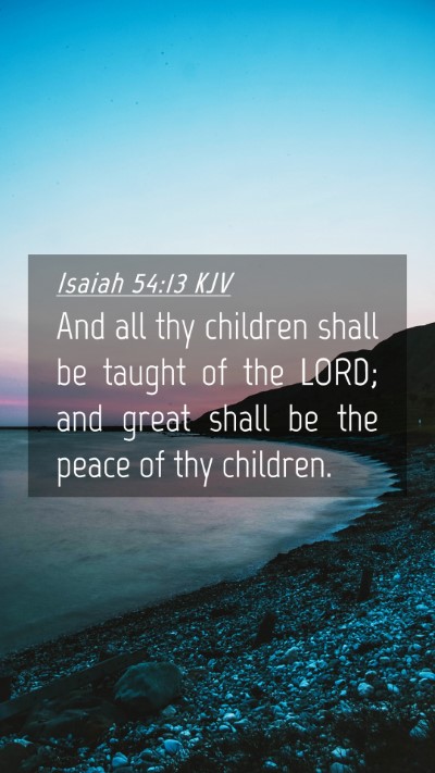 Picture 04 - Isaiah 54:13 KJV Mobile Phone Wallpaper - And all thy children shall be taught of the LORD; - Mobile Bible Verse Wallpaper