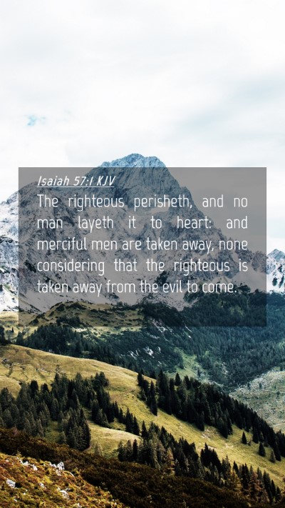Picture 04 - Isaiah 57:1 KJV Mobile Phone Wallpaper - The righteous perisheth, and no man layeth it to - Mobile Bible Verse Wallpaper