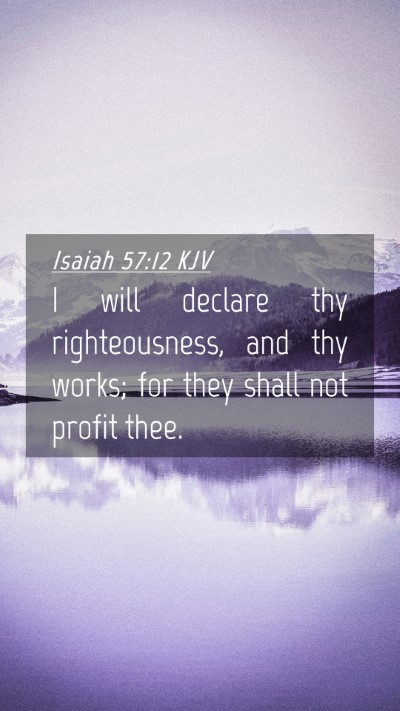 Picture 04 - Isaiah 57:12 KJV Mobile Phone Wallpaper - I will declare thy righteousness, and thy works; - Mobile Bible Verse Wallpaper
