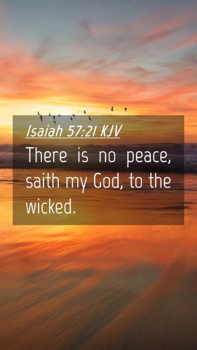 Picture 04 - Isaiah 57:21 KJV Mobile Phone Wallpaper - There is no peace, saith my God, to the - Mobile Bible Verse Wallpaper