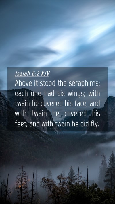 Picture 04 - Isaiah 6:2 KJV Mobile Phone Wallpaper - Above it stood the seraphims: each one had six - Mobile Bible Verse Wallpaper