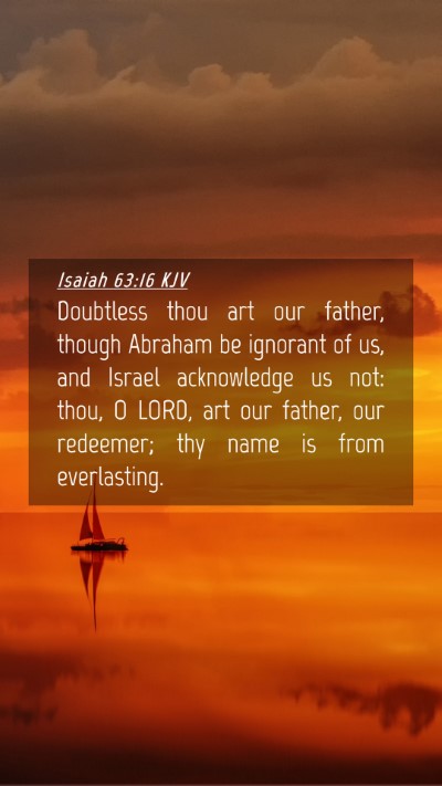 Picture 04 - Isaiah 63:16 KJV Mobile Phone Wallpaper - Doubtless thou art our father, though Abraham be - Mobile Bible Verse Wallpaper