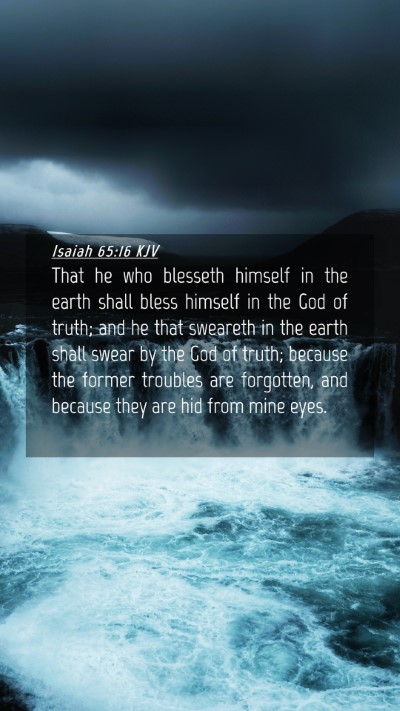 Picture 04 - Isaiah 65:16 KJV Mobile Phone Wallpaper - That he who blesseth himself in the earth shall - Mobile Bible Verse Wallpaper