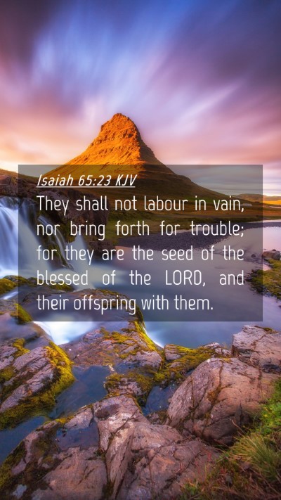 Picture 04 - Isaiah 65:23 KJV Mobile Phone Wallpaper - They shall not labour in vain, nor bring forth - Mobile Bible Verse Wallpaper