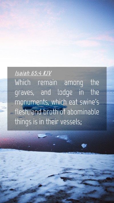 Picture 04 - Isaiah 65:4 KJV Mobile Phone Wallpaper - Which remain among the graves, and lodge in the - Mobile Bible Verse Wallpaper