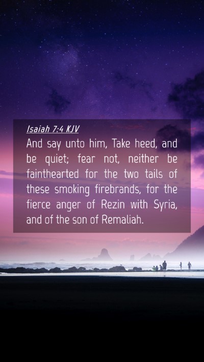 Picture 04 - Isaiah 7:4 KJV Mobile Phone Wallpaper - And say unto him, Take heed, and be quiet; fear - Mobile Bible Verse Wallpaper