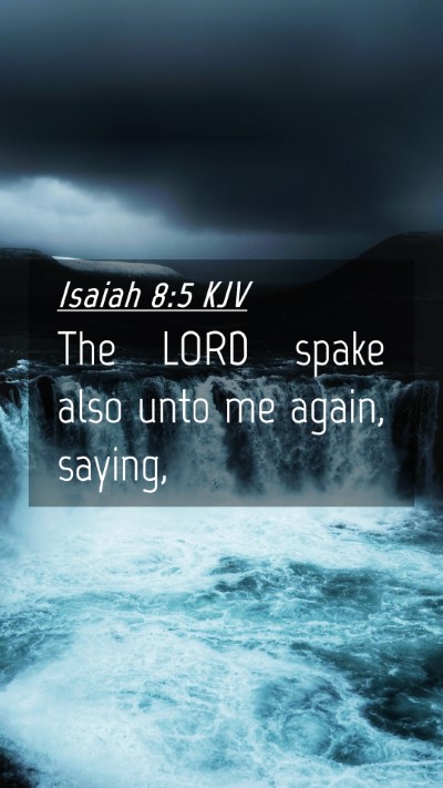 Picture 04 - Isaiah 8:5 KJV Mobile Phone Wallpaper - The LORD spake also unto me again, - Mobile Bible Verse Wallpaper