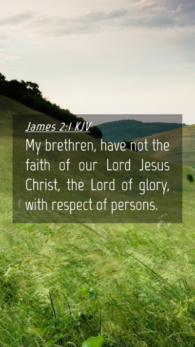 Picture 04 - James 2:1 KJV Mobile Phone Wallpaper - My brethren, have not the faith of our Lord Jesus - Mobile Bible Verse Wallpaper
