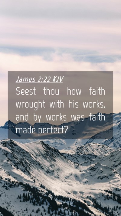 Picture 04 - James 2:22 KJV Mobile Phone Wallpaper - Seest thou how faith wrought with his works, and - Mobile Bible Verse Wallpaper