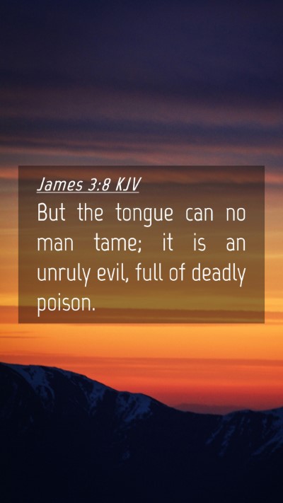Picture 04 - James 3:8 KJV Mobile Phone Wallpaper - But the tongue can no man tame; it is an unruly - Mobile Bible Verse Wallpaper