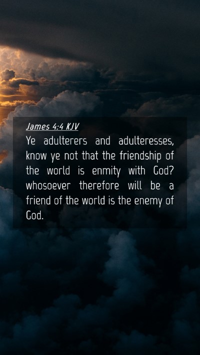 Picture 04 - James 4:4 KJV Mobile Phone Wallpaper - Ye adulterers and adulteresses, know ye not that - Mobile Bible Verse Wallpaper