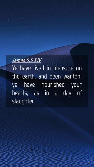 Picture 04 - James 5:5 KJV Mobile Phone Wallpaper - Ye have lived in pleasure on the earth, and been - Mobile Bible Verse Wallpaper
