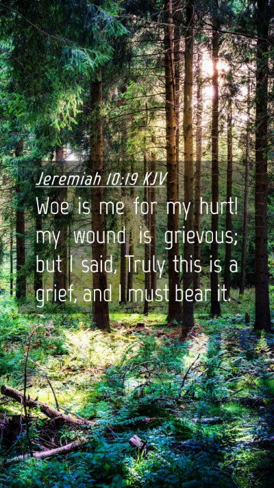 Picture 04 - Jeremiah 10:19 KJV Mobile Phone Wallpaper - Woe is me for my hurt! my wound is grievous; but - Mobile Bible Verse Wallpaper