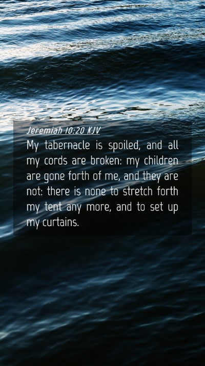 Picture 04 - Jeremiah 10:20 KJV Mobile Phone Wallpaper - My tabernacle is spoiled, and all my cords are - Mobile Bible Verse Wallpaper