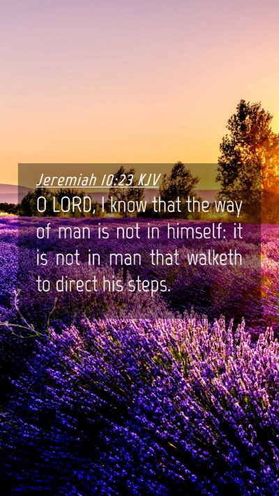 Picture 04 - Jeremiah 10:23 KJV Mobile Phone Wallpaper - O LORD, I know that the way of man is not in - Mobile Bible Verse Wallpaper