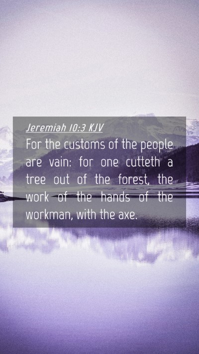 Picture 04 - Jeremiah 10:3 KJV Mobile Phone Wallpaper - For the customs of the people are vain: for one - Mobile Bible Verse Wallpaper