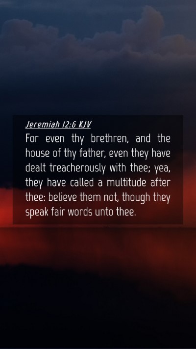 Picture 04 - Jeremiah 12:6 KJV Mobile Phone Wallpaper - For even thy brethren, and the house of thy - Mobile Bible Verse Wallpaper