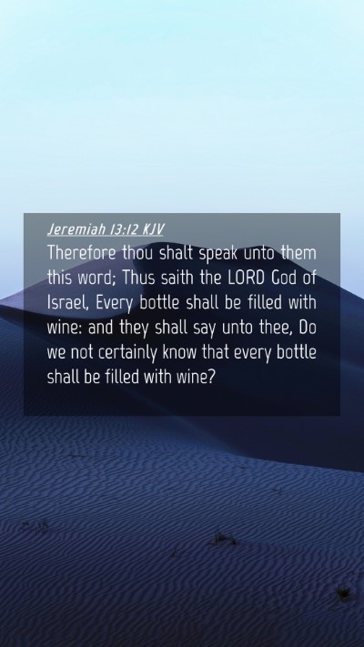 Picture 04 - Jeremiah 13:12 KJV Mobile Phone Wallpaper - Therefore thou shalt speak unto them this word; - Mobile Bible Verse Wallpaper