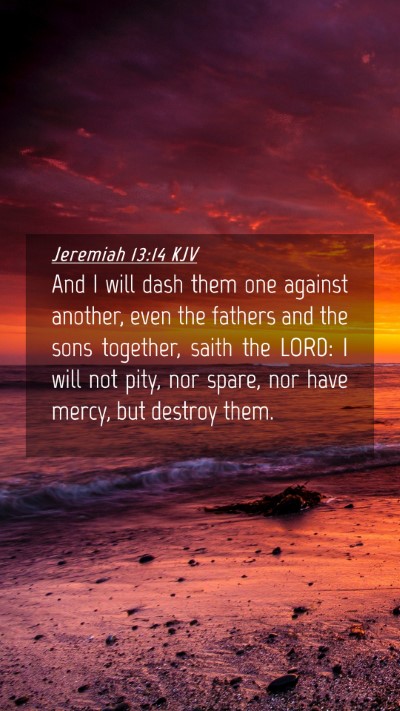 Picture 04 - Jeremiah 13:14 KJV Mobile Phone Wallpaper - And I will dash them one against another, even - Mobile Bible Verse Wallpaper