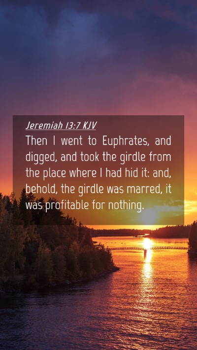 Picture 04 - Jeremiah 13:7 KJV Mobile Phone Wallpaper - Then I went to Euphrates, and digged, and took - Mobile Bible Verse Wallpaper