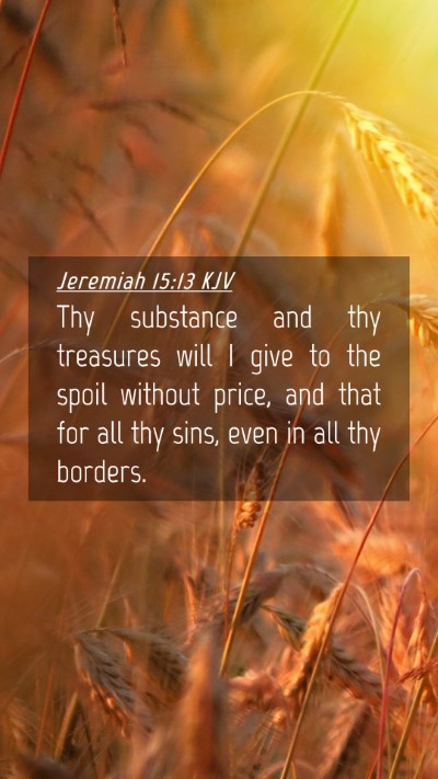 Picture 04 - Jeremiah 15:13 KJV Mobile Phone Wallpaper - Thy substance and thy treasures will I give to - Mobile Bible Verse Wallpaper