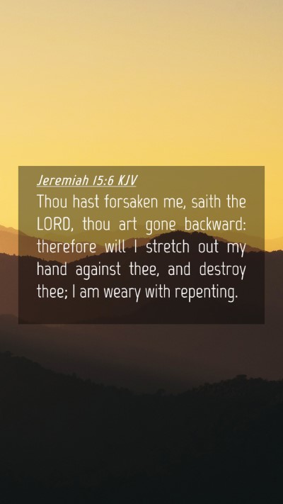Picture 04 - Jeremiah 15:6 KJV Mobile Phone Wallpaper - Thou hast forsaken me, saith the LORD, thou art - Mobile Bible Verse Wallpaper