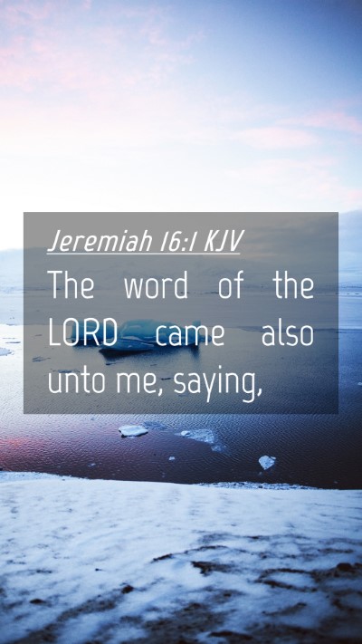 Picture 04 - Jeremiah 16:1 KJV Mobile Phone Wallpaper - The word of the LORD came also unto me, - Mobile Bible Verse Wallpaper