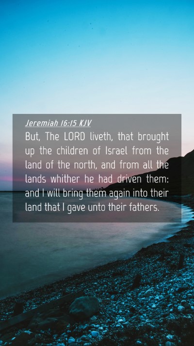 Picture 04 - Jeremiah 16:15 KJV Mobile Phone Wallpaper - But, The LORD liveth, that brought up the - Mobile Bible Verse Wallpaper
