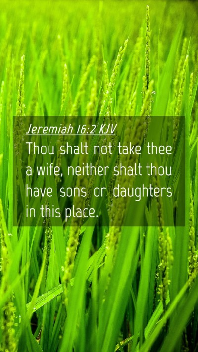 Picture 04 - Jeremiah 16:2 KJV Mobile Phone Wallpaper - Thou shalt not take thee a wife, neither shalt - Mobile Bible Verse Wallpaper