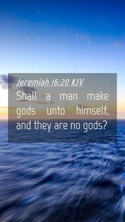 Picture 04 - Jeremiah 16:20 KJV Mobile Phone Wallpaper - Shall a man make gods unto himself, and they are - Mobile Bible Verse Wallpaper