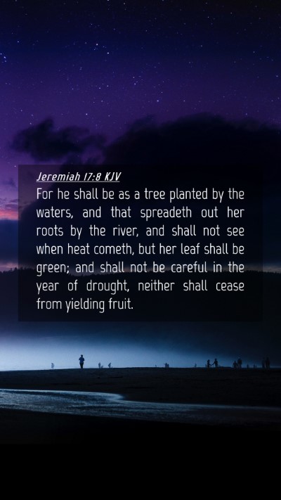 Picture 04 - Jeremiah 17:8 KJV Mobile Phone Wallpaper - For he shall be as a tree planted by the waters, - Mobile Bible Verse Wallpaper