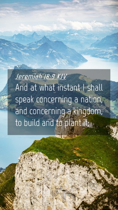 Picture 04 - Jeremiah 18:9 KJV Mobile Phone Wallpaper - And at what instant I shall speak concerning a - Mobile Bible Verse Wallpaper