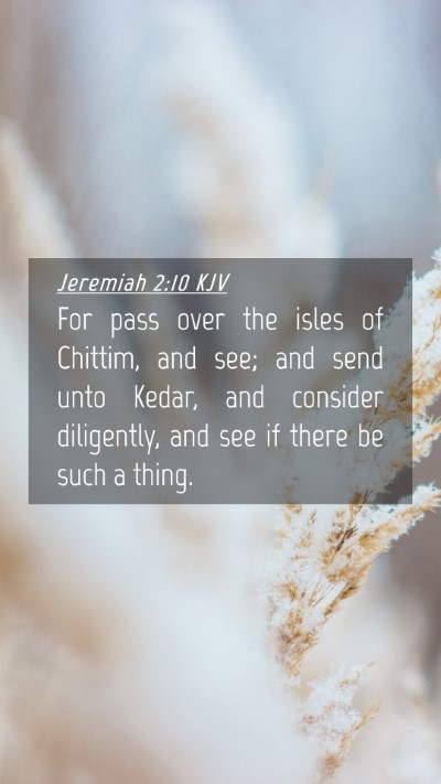 Picture 04 - Jeremiah 2:10 KJV Mobile Phone Wallpaper - For pass over the isles of Chittim, and see; and - Mobile Bible Verse Wallpaper