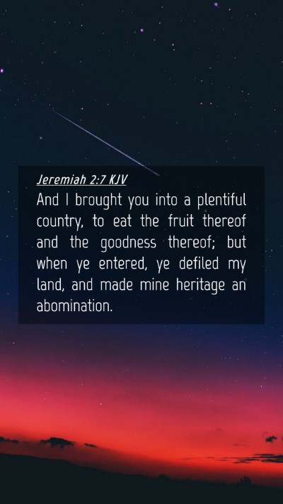 Picture 04 - Jeremiah 2:7 KJV Mobile Phone Wallpaper - And I brought you into a plentiful country, to - Mobile Bible Verse Wallpaper