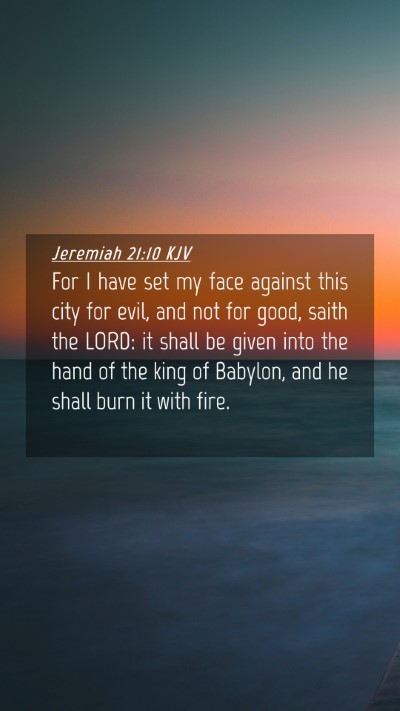 Picture 04 - Jeremiah 21:10 KJV Mobile Phone Wallpaper - For I have set my face against this city for - Mobile Bible Verse Wallpaper