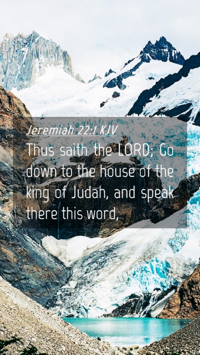 Picture 04 - Jeremiah 22:1 KJV Mobile Phone Wallpaper - Thus saith the LORD; Go down to the house of the - Mobile Bible Verse Wallpaper