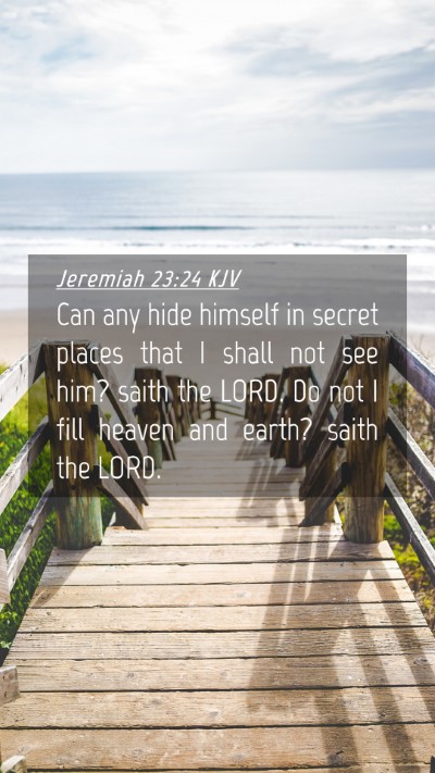 Picture 04 - Jeremiah 23:24 KJV Mobile Phone Wallpaper - Can any hide himself in secret places that I - Mobile Bible Verse Wallpaper