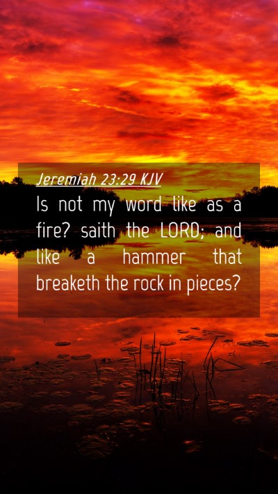 Picture 04 - Jeremiah 23:29 KJV Mobile Phone Wallpaper - Is not my word like as a fire? saith the LORD; - Mobile Bible Verse Wallpaper